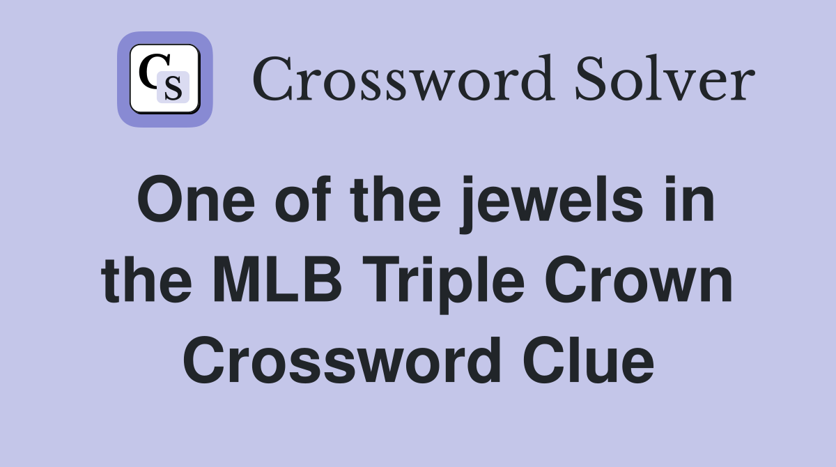 One of the jewels in the MLB Triple Crown Crossword Clue Answers